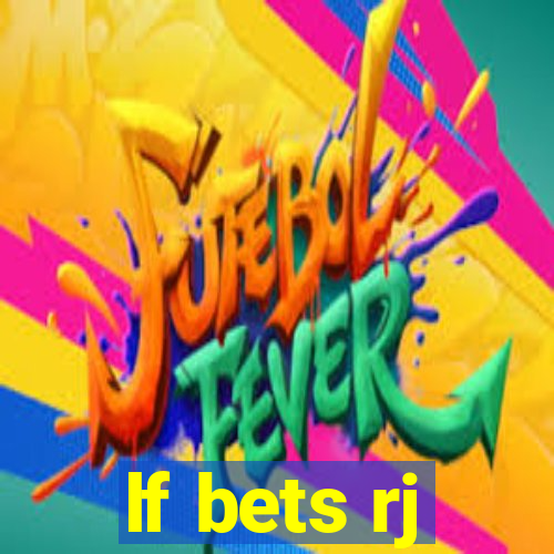 lf bets rj